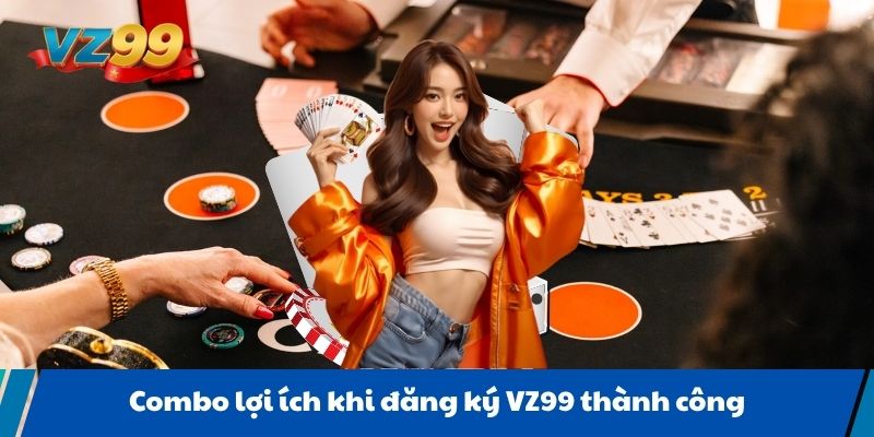 Combo lợi ích khi đăng ký VZ99 thành công