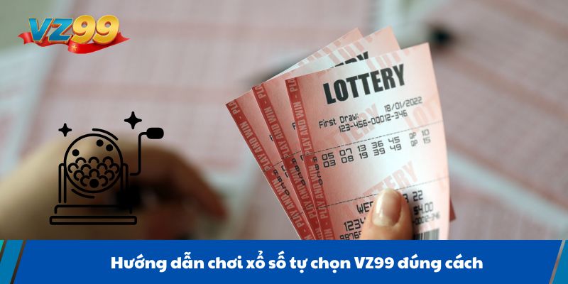 Hướng dẫn chơi xổ số tự chọn VZ99 đúng cách