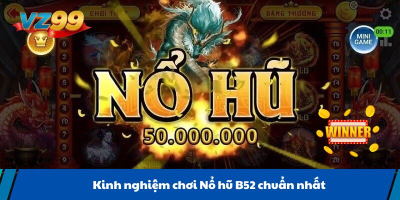 Kinh nghiệm chơi Nổ hũ B52 chuẩn nhất