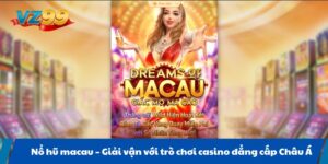 Nổ hũ macau Giải vận với trò chơi casino đẳng cấp Châu Á