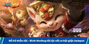 Nổ hũ thần tài Rinh thưởng tài lộc với cơ hội giật Jackpot